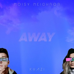 away  x noisy (prod. by noisy neighbor)