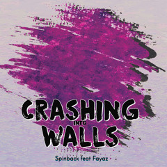 ( Crashing Into Walls ft Fayaz)
