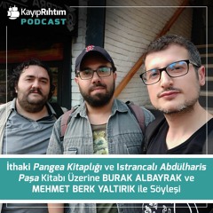 Burak Albayrak ve Mehmet Berk Yaltırık ile Pangea ve Istrancalı Abdülharis Paşa Üzerine