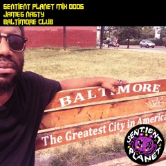 SENTIENT PLANET MIX 0005 :: JAMES NASTY :: BALTIMORE CLUB
