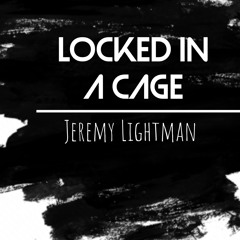 Locked in a cage by Jeremy Lightman