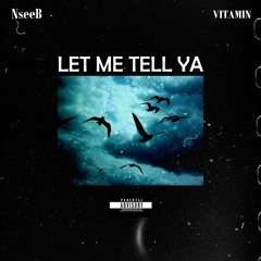 NseeB - Let Me Tell Ya ft. Yuvi (Produced By Vitamin)
