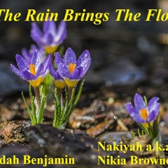 "The Rain Brings The Flowers" Judah Benjamin Ft NakiYah aka Nikia Browne