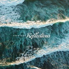 Tranquility | Ambient Reflections