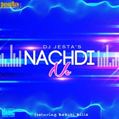 Nachdi Ne - DJ Jesta (Feat Bakshi Billa)(Brand New Punjabi Songs 2019)
