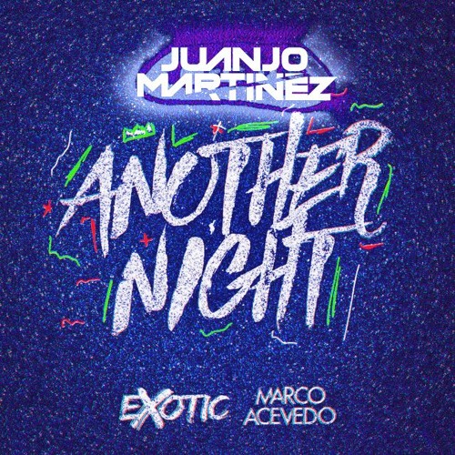 ANOTHER NIGHT - MARCO ACEVEDO & EXOTIC (JUANJO MARTINEZ REMIX) FREE DOWNLOAD