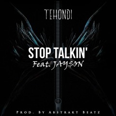 Tehondi - Stop Talkin' (Ft. Jay$on)