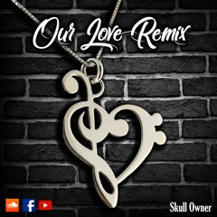 Our Love - Clowx (Skull Onwer Remix)