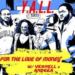 Y.A.L.L. Ep.2 "For The Love of Money" w/ guest Andrea & Vernell