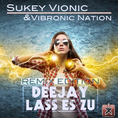 Sukey Vionic & Vibronic Nation - Deejay Lass es zu (Nick Unique Remix) OUT NOW!