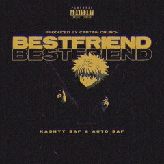 Kashyy SAF x Auto SAF - Bestfriend (Prod. CaptainCrunch)
