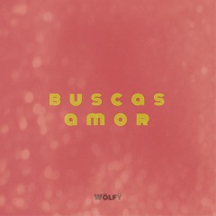 Buscas Amor - Wolfy