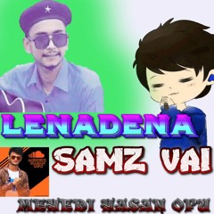Lenadena || লেনাদেনা || Samz Vai || MEHEDI HASAN OPU || Bangla New Song 2019