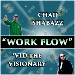 Work FLow - Chad Shabazz + Vid The Visionary (Single)