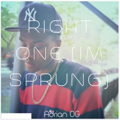 Adrian OG - Right One (I'm Sprung)