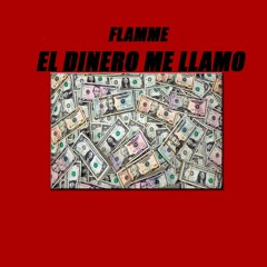 Flamme - EL DINERO ME LLAMO /PROD. Flamme/