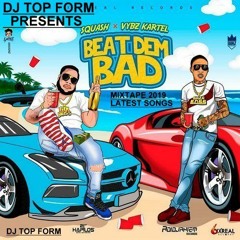 Latest Dancehall Mixtape June 2019 Squash,Vybz Kartel -Beat Dem Bad , Popcaan, Alkaline & more