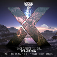Trance Classics feat. Icara - It's A Fine Day (The City Never Sleeps Remix)
