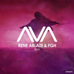 AVA276 - Rene Ablaze & FGH - Run *Out Now!*