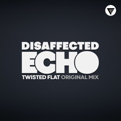 Disaffected Echo - Twisted Flat