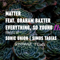Matter feat. Graham Baxter - Everything, So Young (Original Mix)