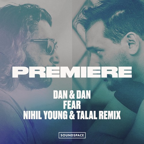 Premiere: Dan & Dan - Fear (Nihil Young & Talal Remix) [64K Recordings]