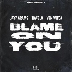 LOWFi - Blame On You (feat. Jayy Grams, Hayelo, & Von Wilda)