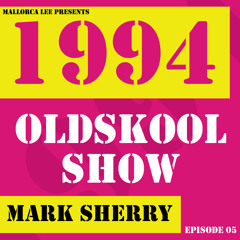 The 1994 Oldskool Show E05 w/ Mallorca Lee & Mark Sherry