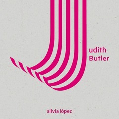 «Los cuerpos que importan en Judith Butler» por Silvia López