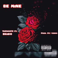 Be Mine - TAQWANTE Ft. SKiiDO