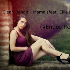 Clean Bandit - Mama (feat. Ellie Goulding) (vEndos Bootleg )