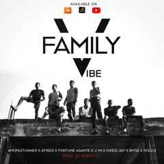 Family Vibe - Amofastunner X Afredi X Fortune Asante X J. Mi X Qwesi Jay X Biyse X Holicx