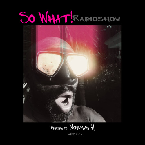 So What Radioshow 225/Norman H