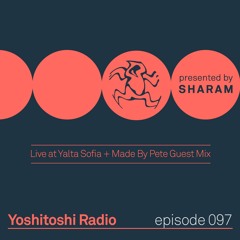 Yoshitoshi Radio 097 - Live From Yalta Sofia + Made By Pete Guest Mix
