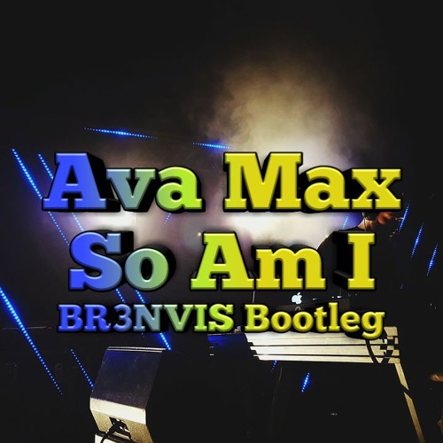 Ava Max - So Am I (BR3NVIS Bootleg)