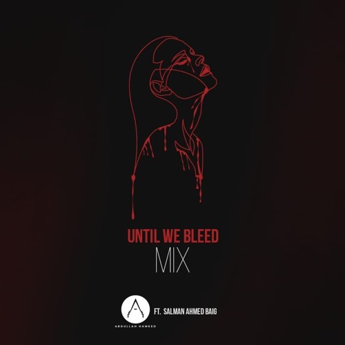 Until We Bleed Mix - Ft. Salman Ahmed Baig