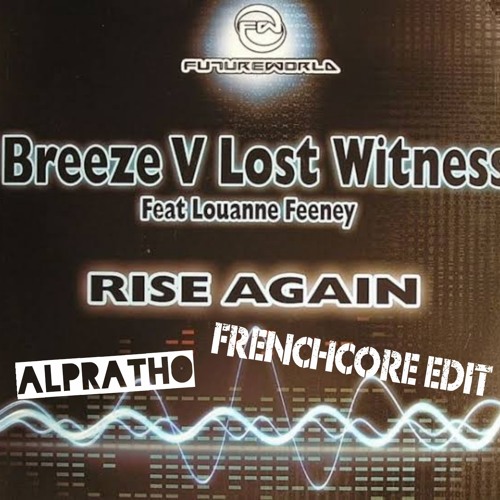 Breeze vs. Lost Witness - Rise Again (Sy & Unknown Remix) [ALPRATHO Frenchcore Edit]