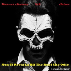 Salmo Vs. Marcus Santoro - Non Ci Resta La Hit The Roof Che Odio (mArKkOmIxX mAsHuP Edit)