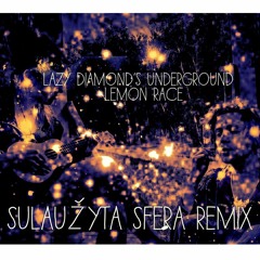 lazy diamond's underground - Lemon Race (Sulaužyta Sfera remix)