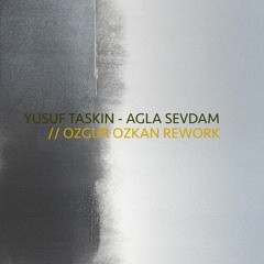 Yusuf Taskin - Agla Sevdam (Ozgur Ozkan ReWork)