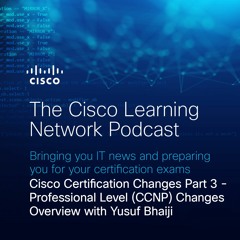 Cisco Certification Changes, Part 3: Professional-Level (CCNP) Overview with Yusuf Bhaiji