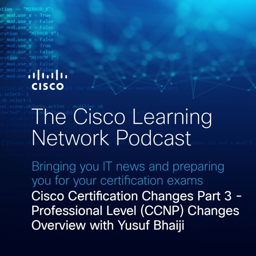 Cisco Certification Changes, Part 3: Professional-Level (CCNP) Overview with Yusuf Bhaiji