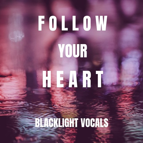 Stream Follow Your Heart cover by Blacklight Vocals Listen online
