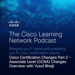 Cisco Certification Changes, Part 2: Associate-Level (CCNA) Overview with Yusuf Bhaiji
