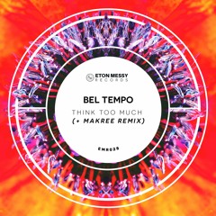 Premiere: Bel Tempo - Think Too Much [Eton Messy Records]
