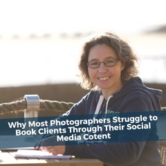 Why most photographers struggle to book clients through their social media content.