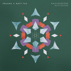 PRAANA x Matt Fax with HALIENE - Kaleidoscope [OUT NOW]