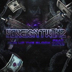 Foreign Twiinz - Run up the block - (Feat Blaize)