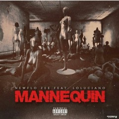 Mannequin - NewFlo Zee (feat. Lo Luchiano)