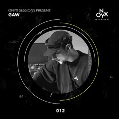 Onyx Sessions 012 - Gaw